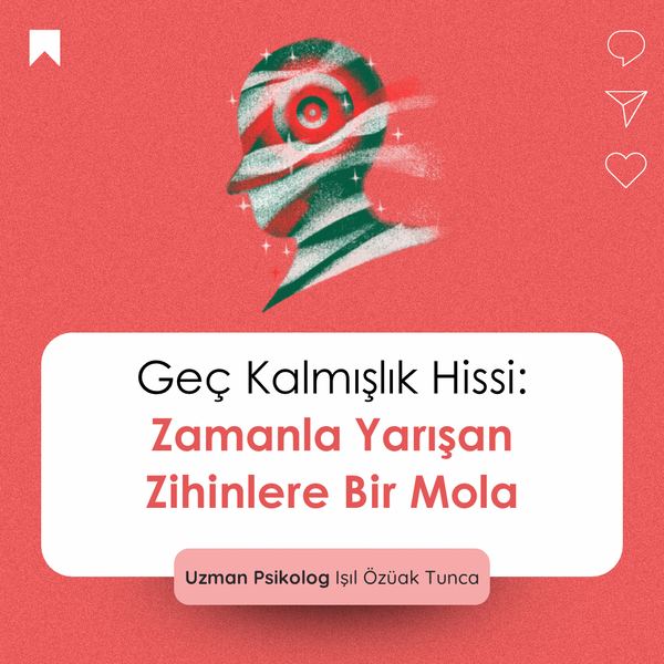 Geç kalmışlık hissi video eğitimi – Uzm. Psk. Işıl Özüak Tunca
