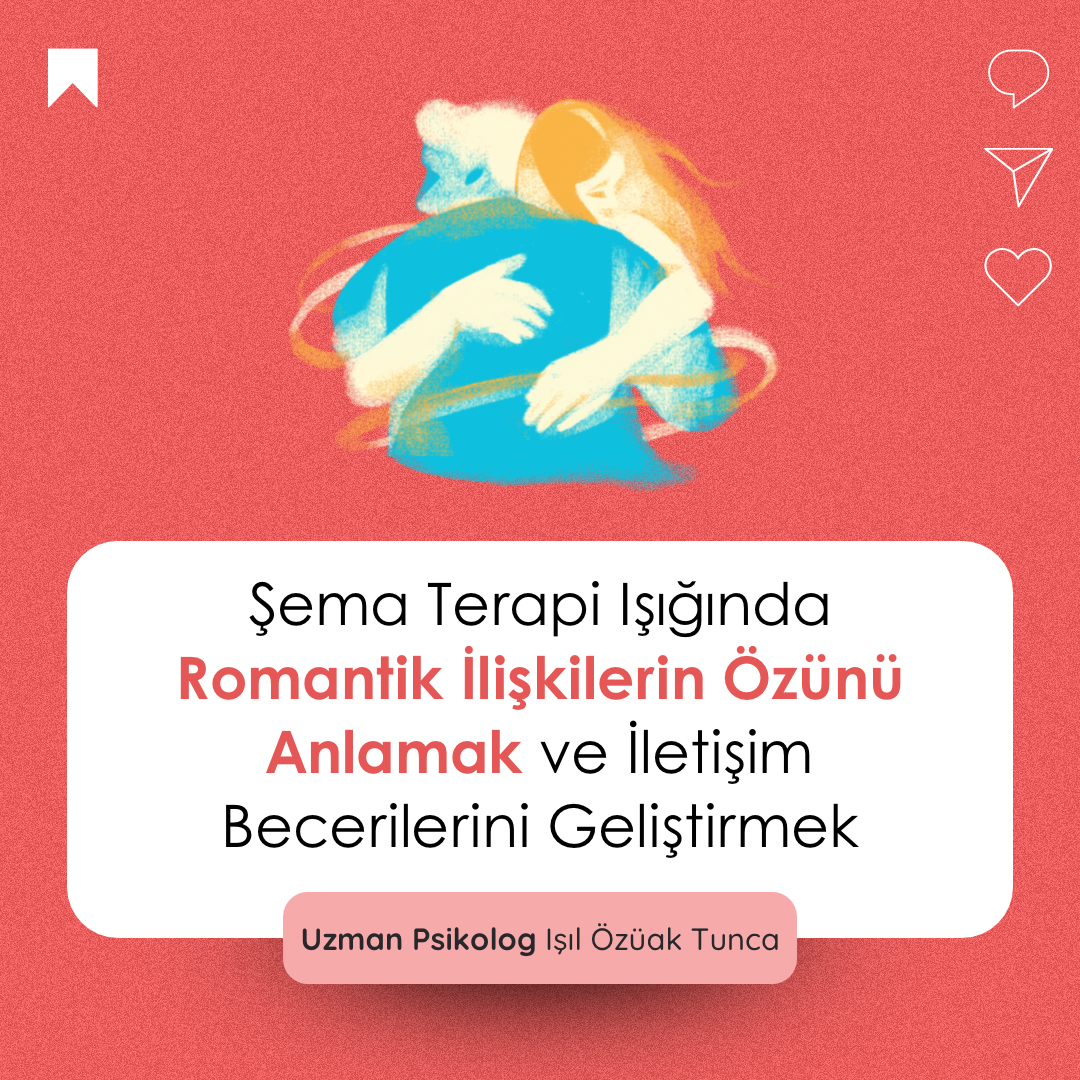Şema Terapi Işığında Romantik İlişkilerin Özünü Anlamak ve İletişim Becerilerini Geliştirmek | Video Eğitim