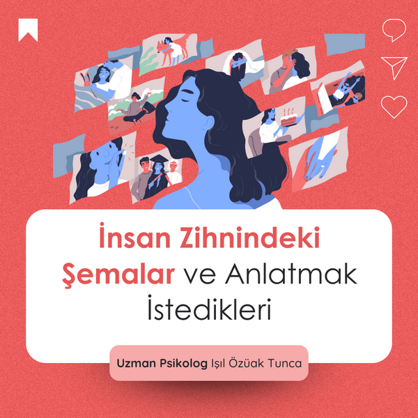 İnsan Zihnindeki Şemalar video eğitimi – Uzm. Psk. Işıl Özüak Tunca